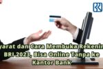 syarat membuka rekening Bank Rakyat Indonesia (BRI) tanpa npwp terbaru